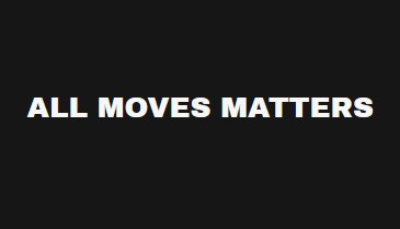 All moves matters