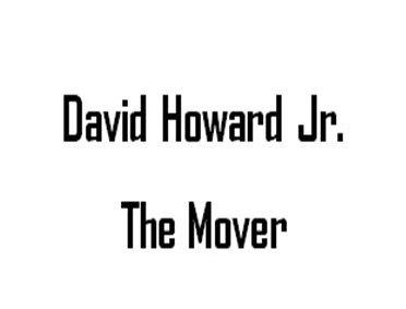 David Howard Jr. The Mover
