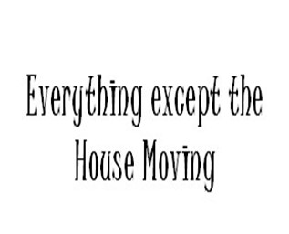 Everything Except the House Moving