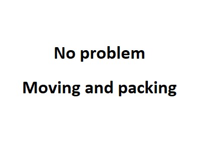 No problem Moving and packing